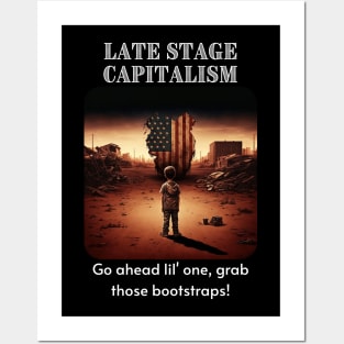 Late Stage Capitalism - Pull those bootstraps! Posters and Art